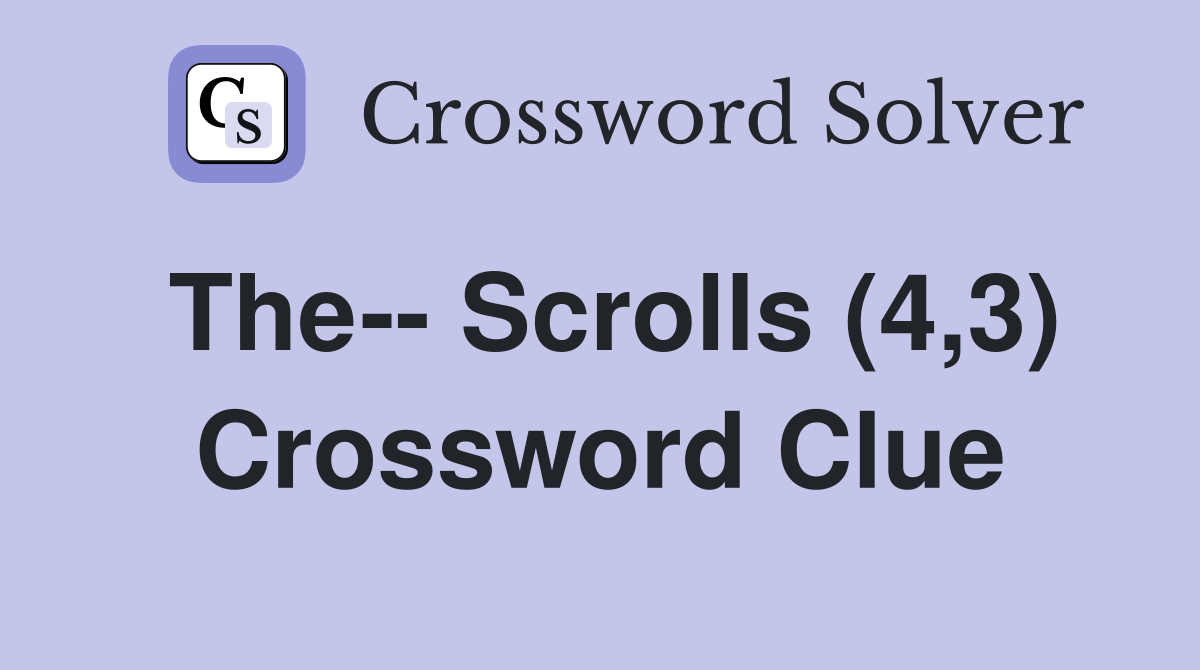The-- Scrolls (4,3) Crossword Clue