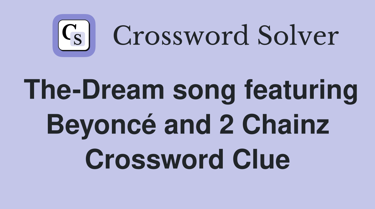 The-Dream song featuring Beyoncé and 2 Chainz Crossword Clue