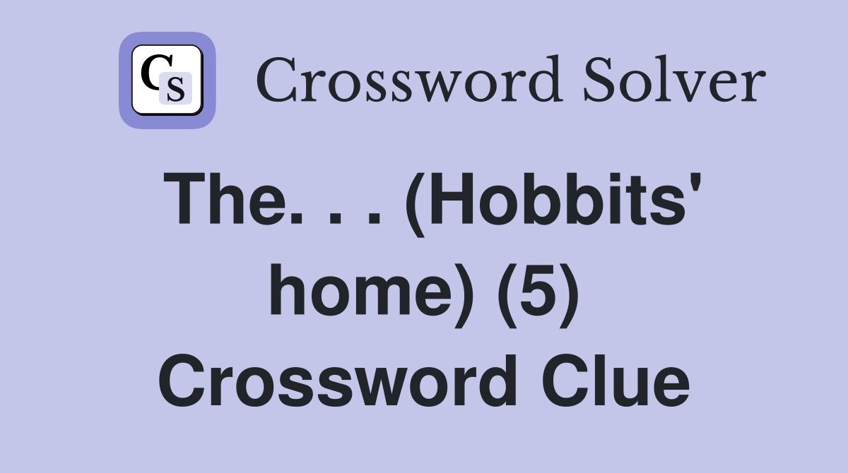 The. . . (Hobbits' home) (5) Crossword Clue
