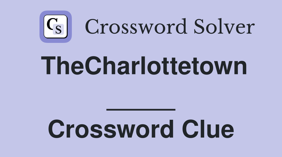 TheCharlottetown _____ Crossword Clue