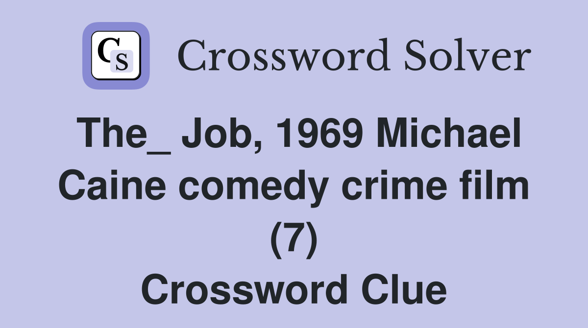 The_ Job, 1969 Michael Caine comedy crime film (7) Crossword Clue