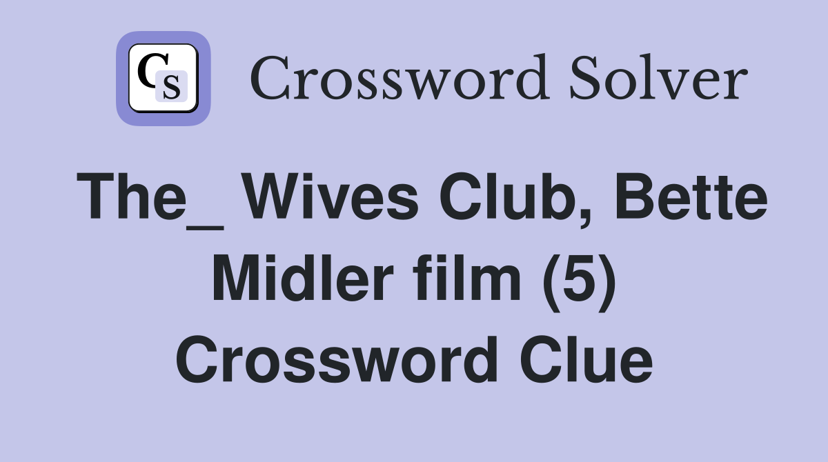 The_ Wives Club, Bette Midler film (5) Crossword Clue