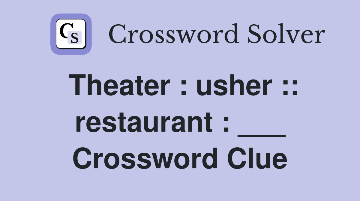 Theater : usher :: restaurant : ___ Crossword Clue