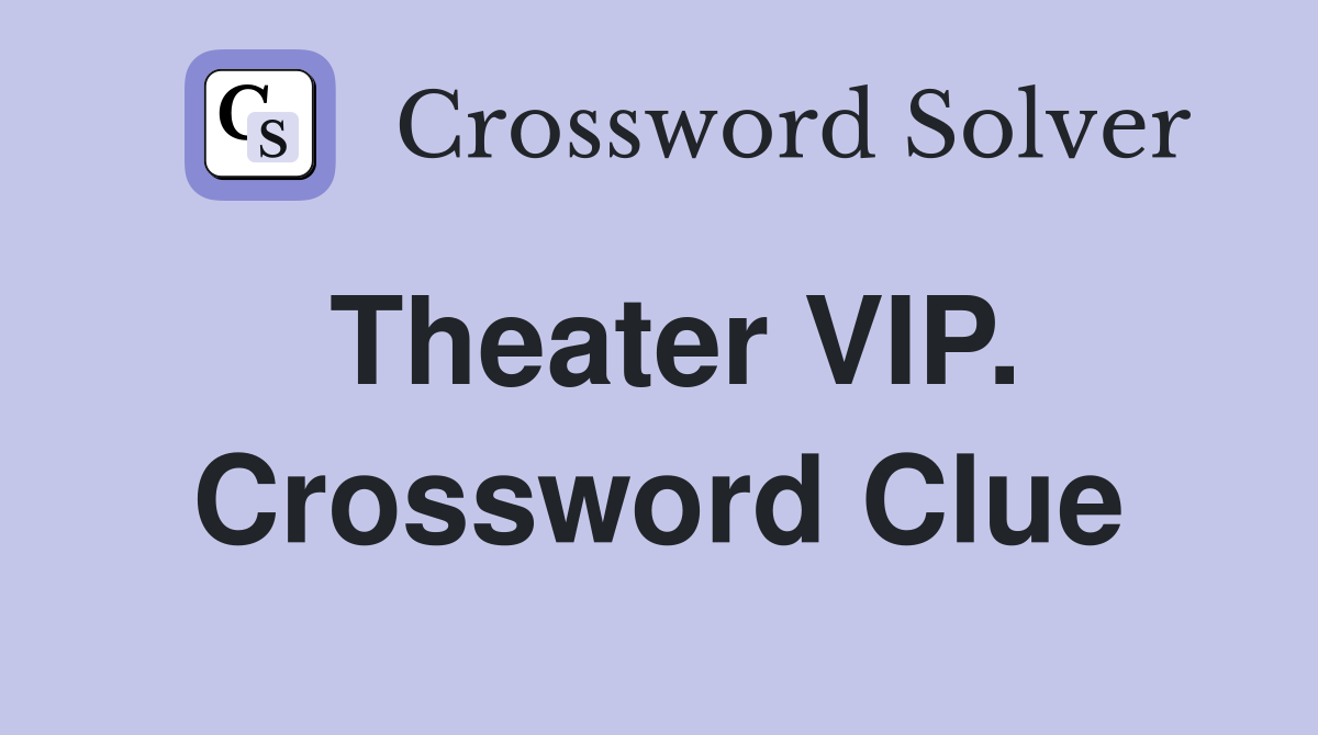 Theater VIP. Crossword Clue