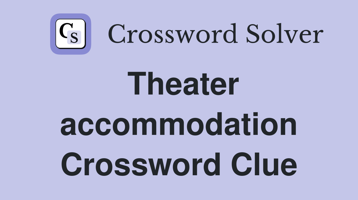 Theater accommodation Crossword Clue