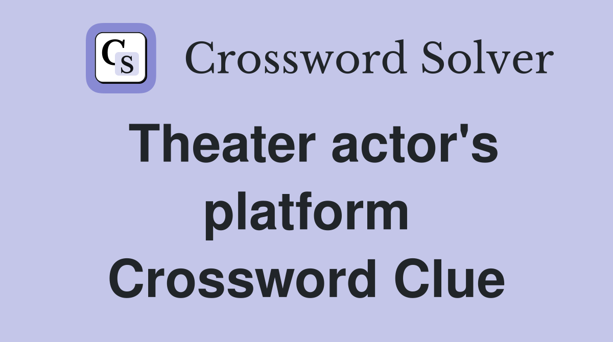 Theater actor's platform Crossword Clue