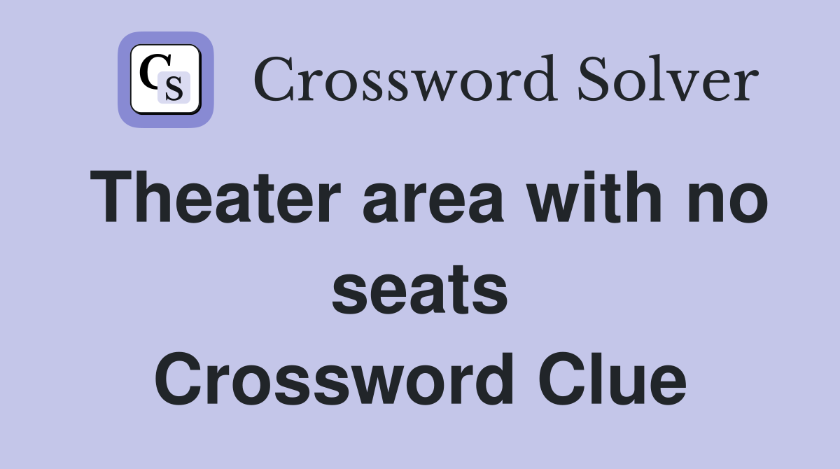 Theater area with no seats Crossword Clue