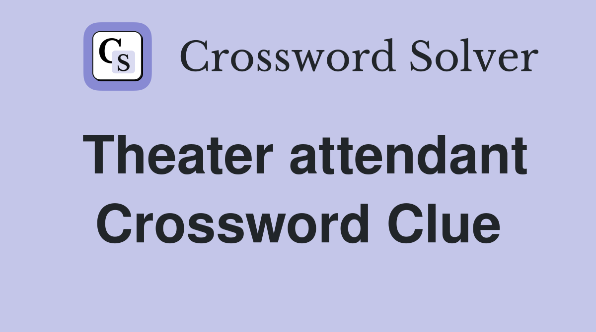 Theater attendant Crossword Clue