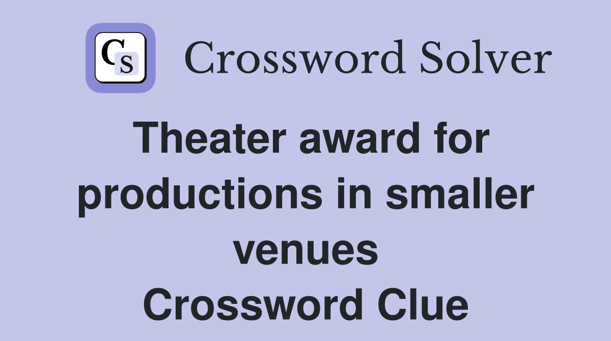 Theater award for productions in smaller venues Crossword Clue