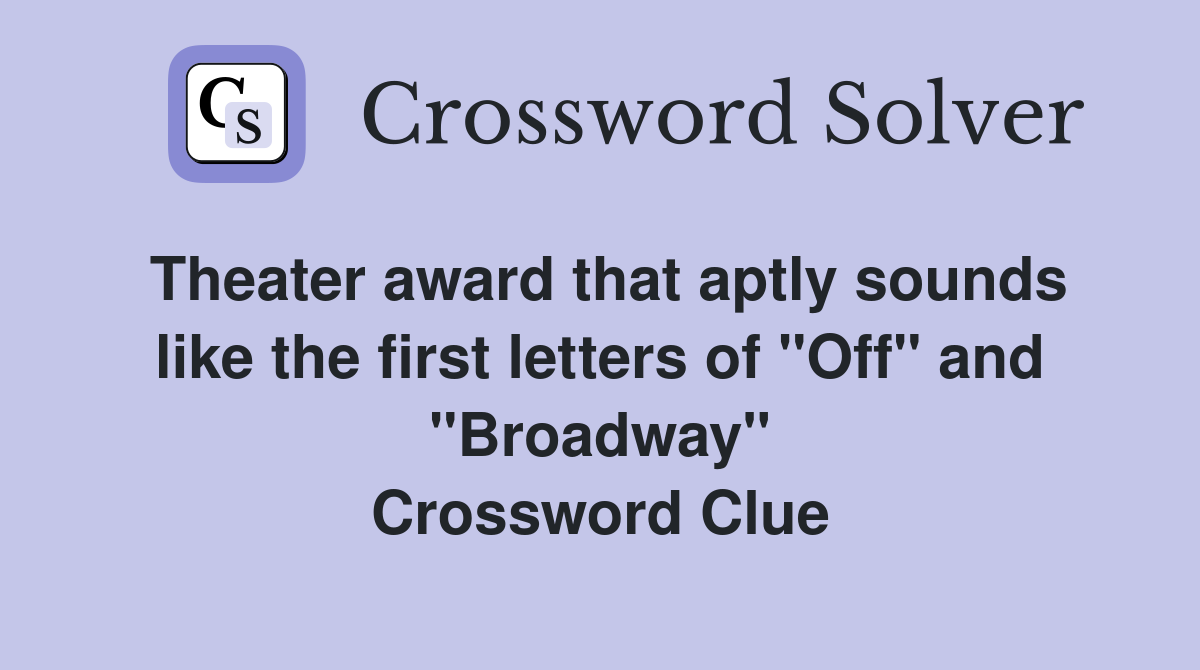 Theater award that aptly sounds like the first letters of "Off" and "Broadway" Crossword Clue