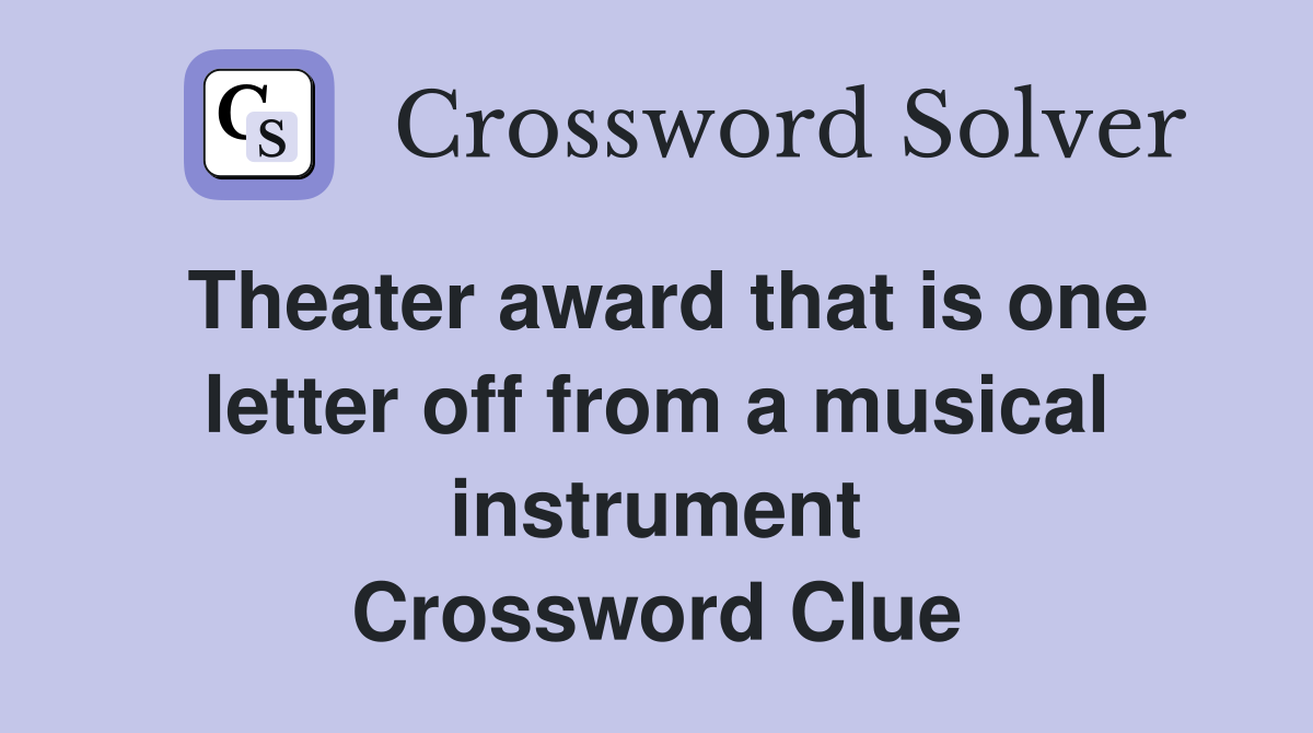 Theater award that is one letter off from a musical instrument Crossword Clue