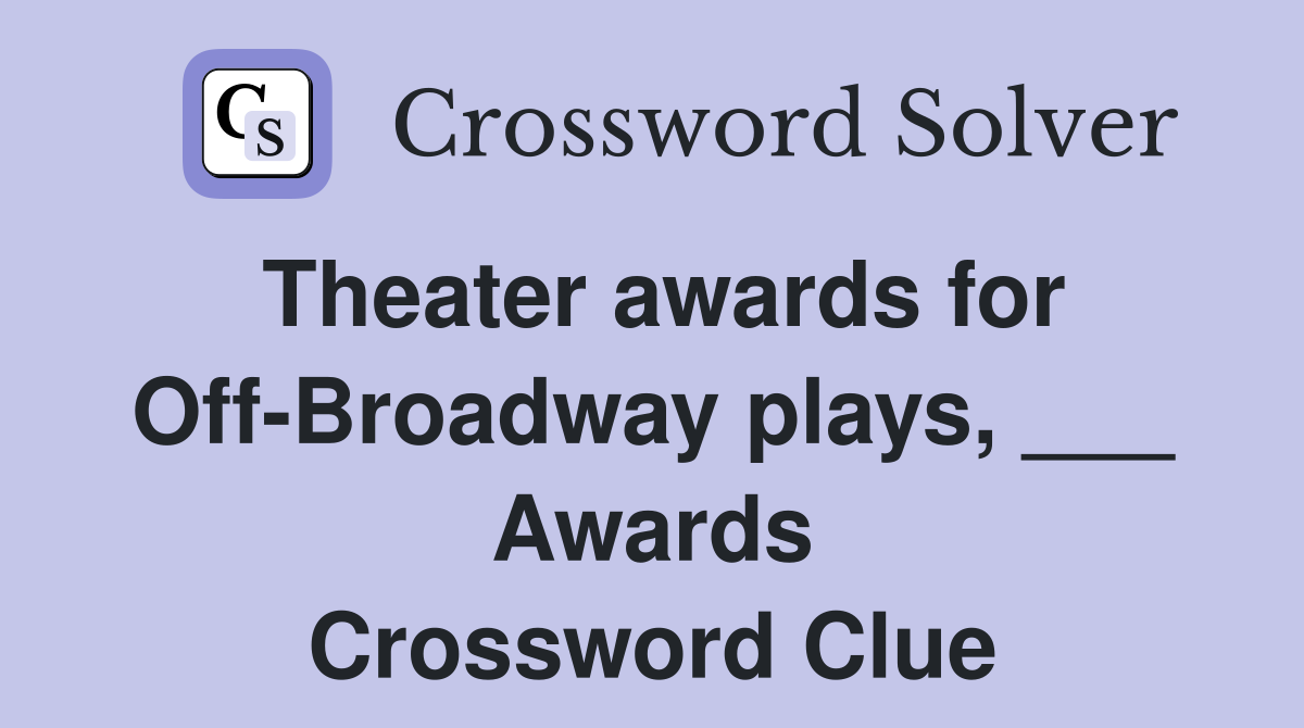 Theater awards for Off-Broadway plays, ___ Awards Crossword Clue