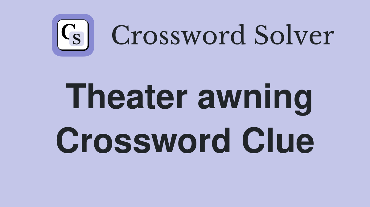 Theater awning Crossword Clue