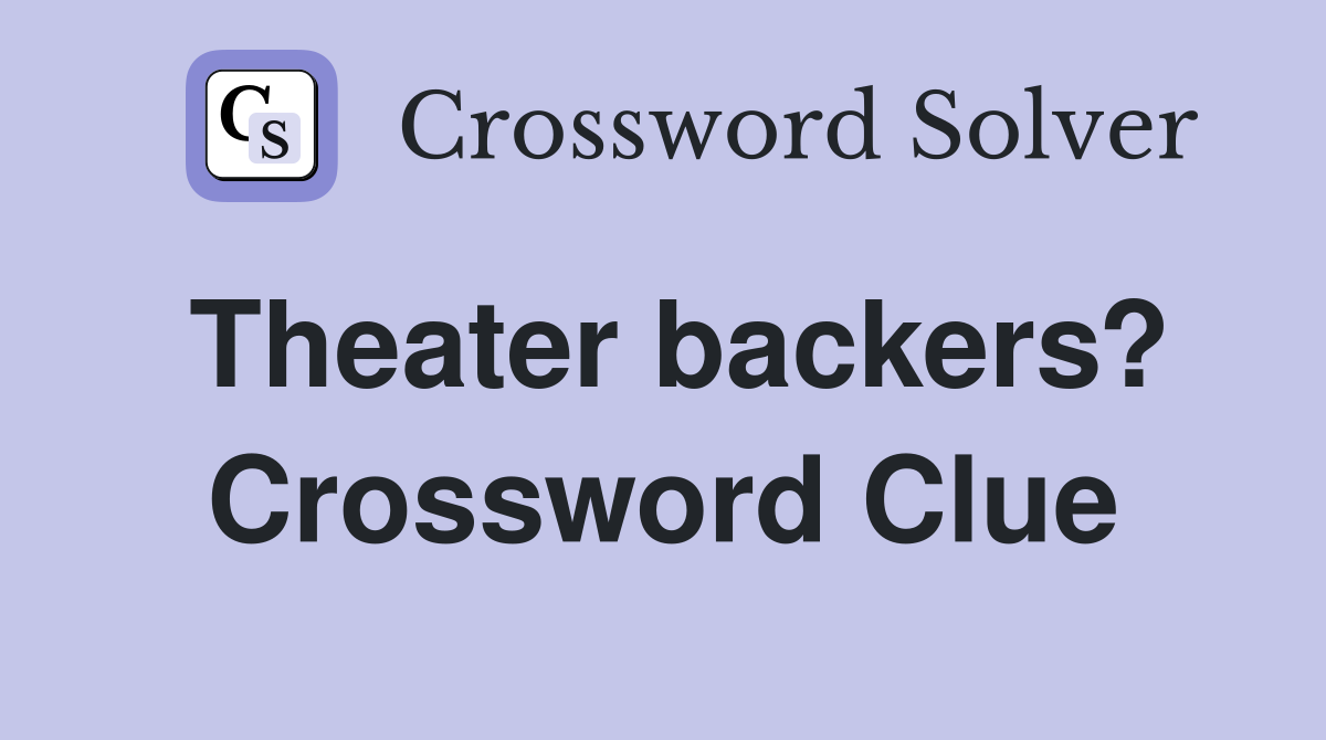 Theater backers? Crossword Clue