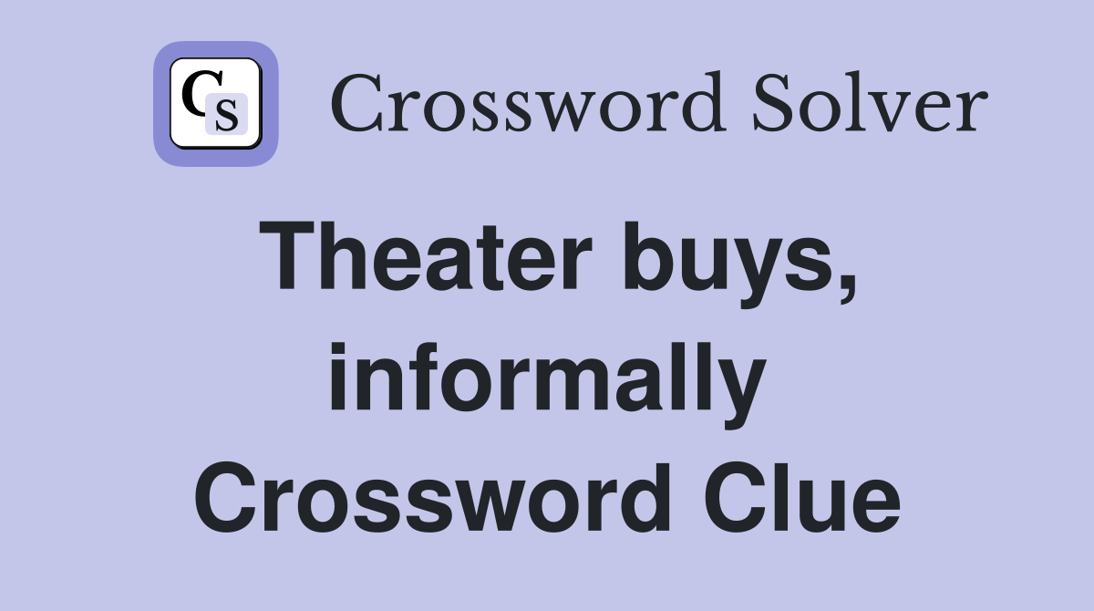 Theater buys, informally Crossword Clue