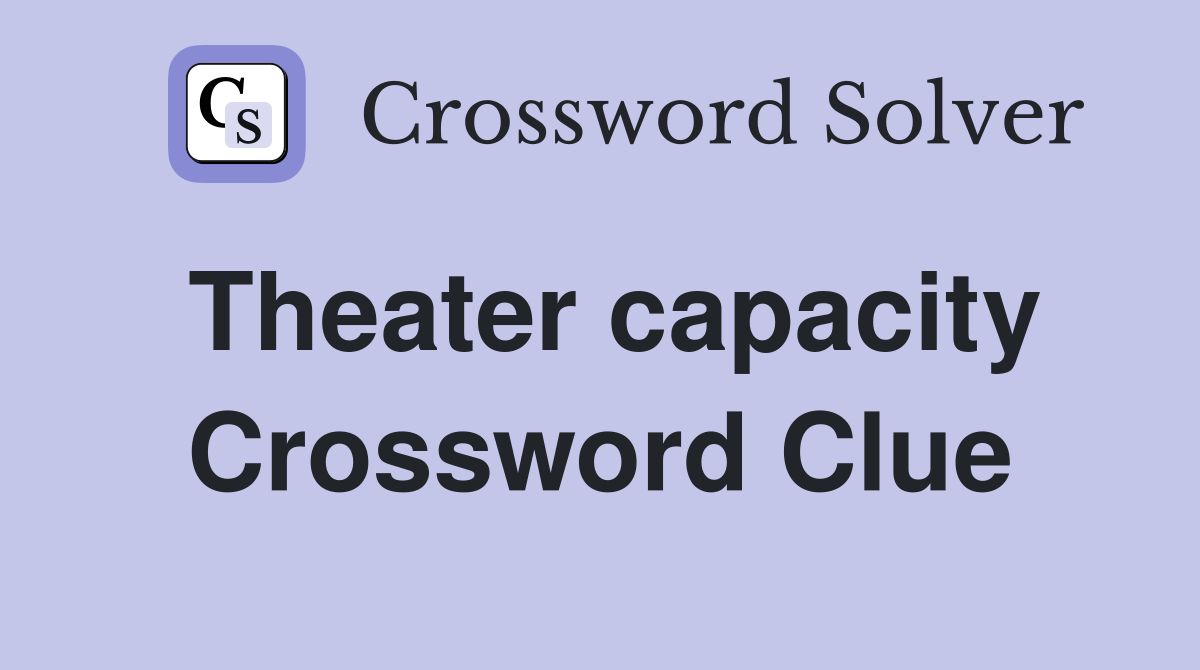 Theater capacity Crossword Clue