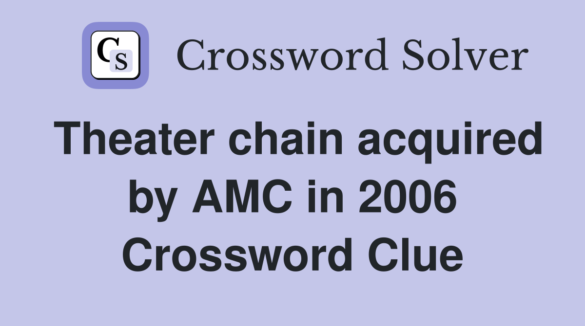 Theater chain acquired by AMC in 2006 Crossword Clue