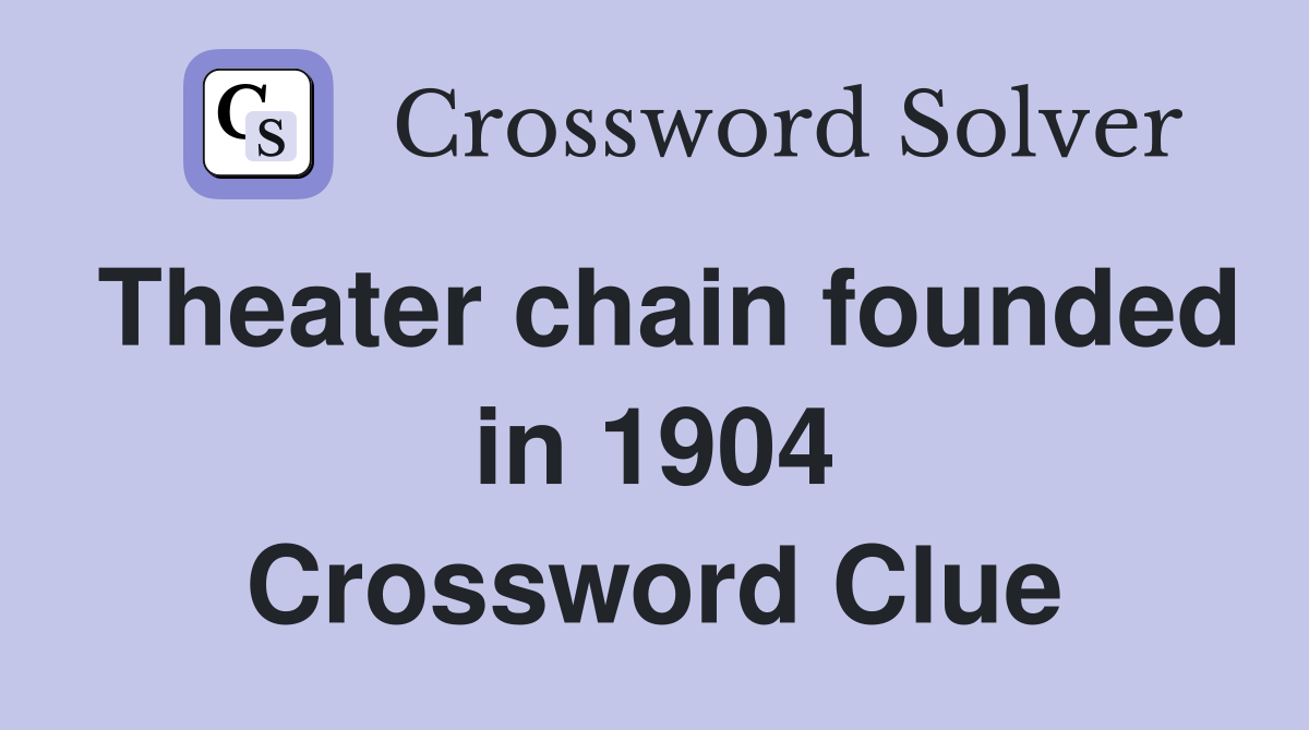 Theater chain founded in 1904 Crossword Clue
