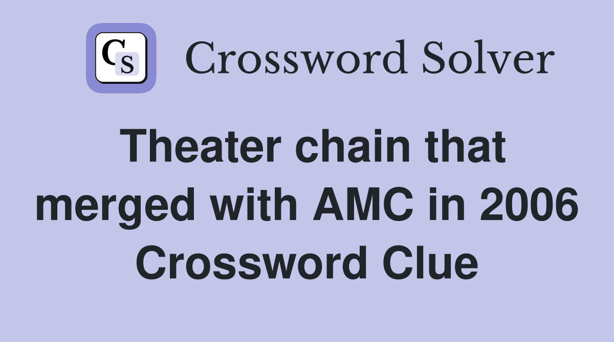Theater chain that merged with AMC in 2006 Crossword Clue