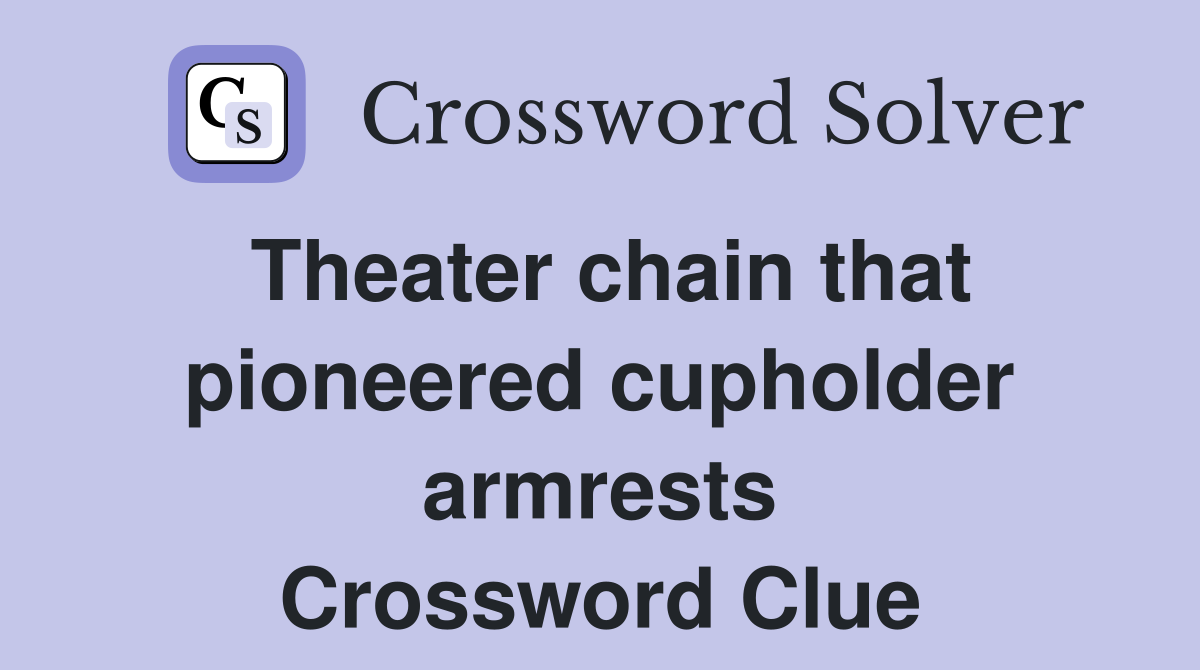 Theater chain that pioneered cupholder armrests Crossword Clue