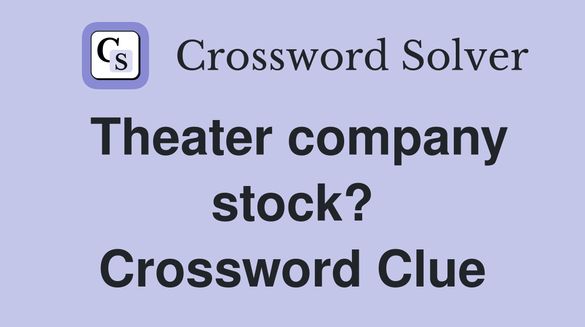 Theater company stock? Crossword Clue