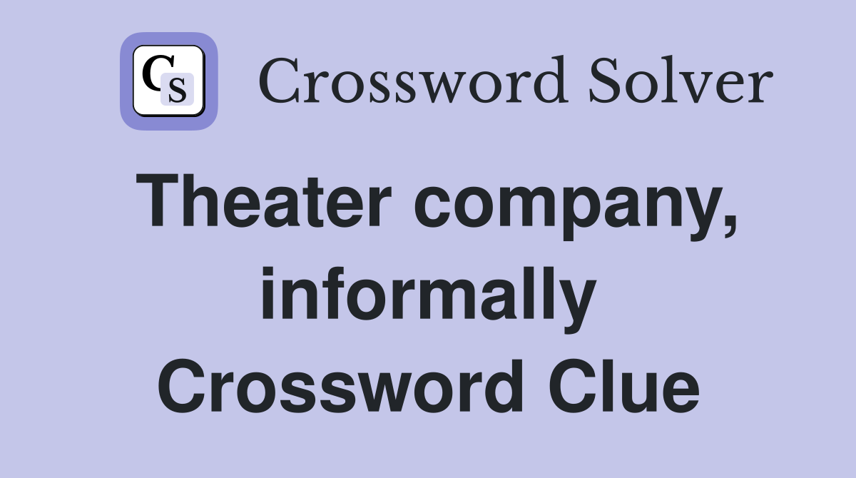 Theater company, informally Crossword Clue