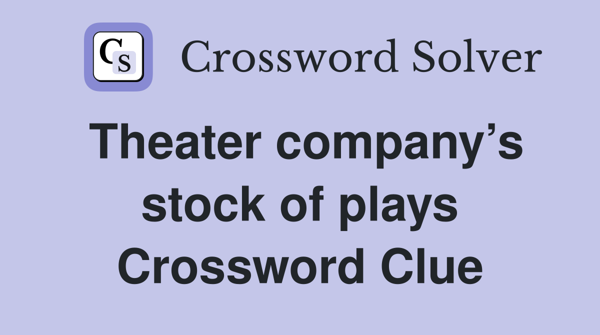 Theater company’s stock of plays Crossword Clue