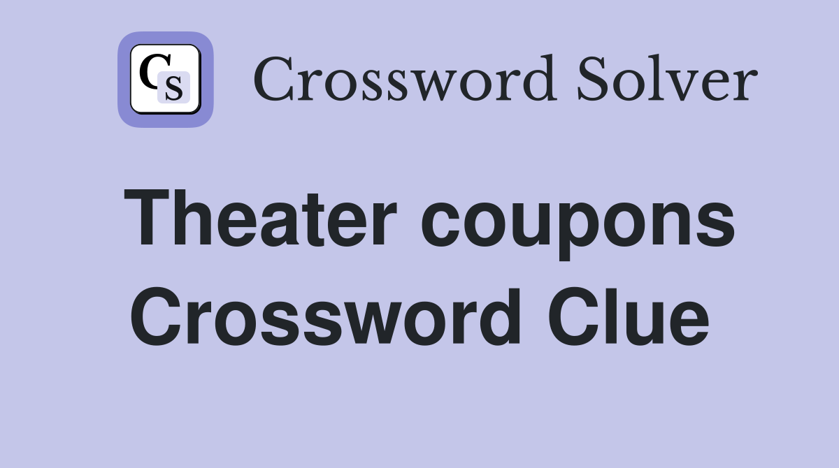 Theater coupons Crossword Clue