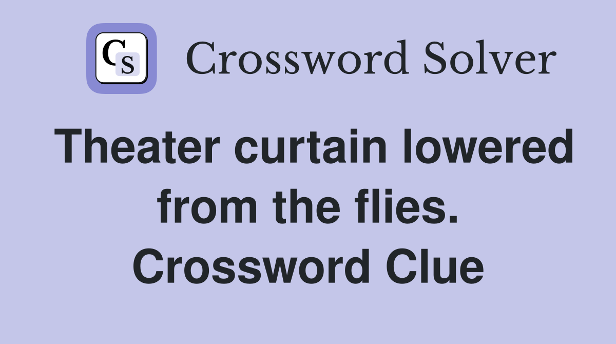 Theater curtain lowered from the flies. Crossword Clue
