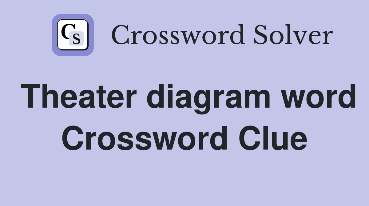 Theater diagram word Crossword Clue
