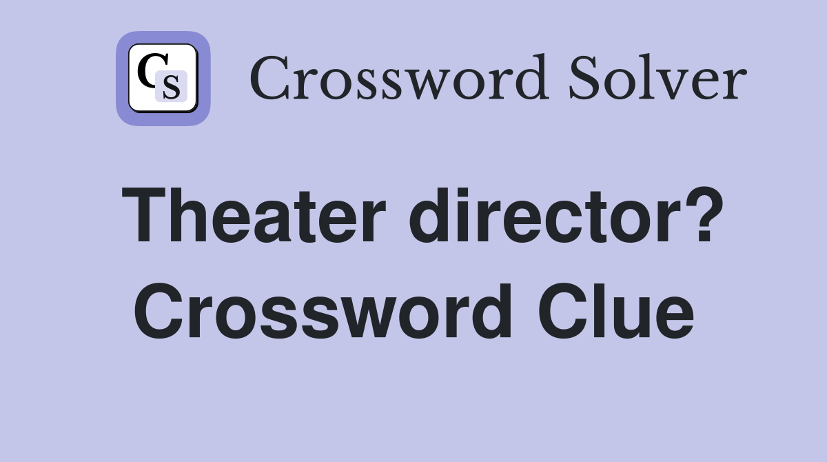 Theater director? Crossword Clue
