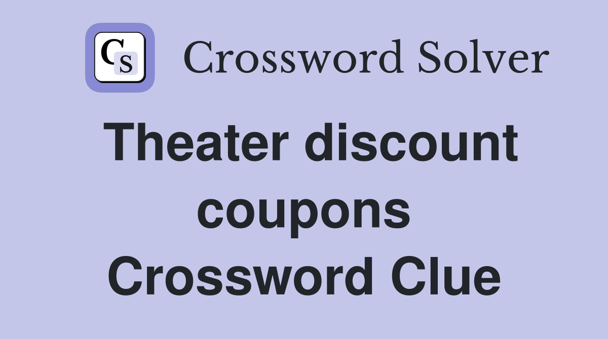 Theater discount coupons Crossword Clue