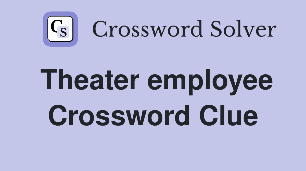 Theater employee Crossword Clue
