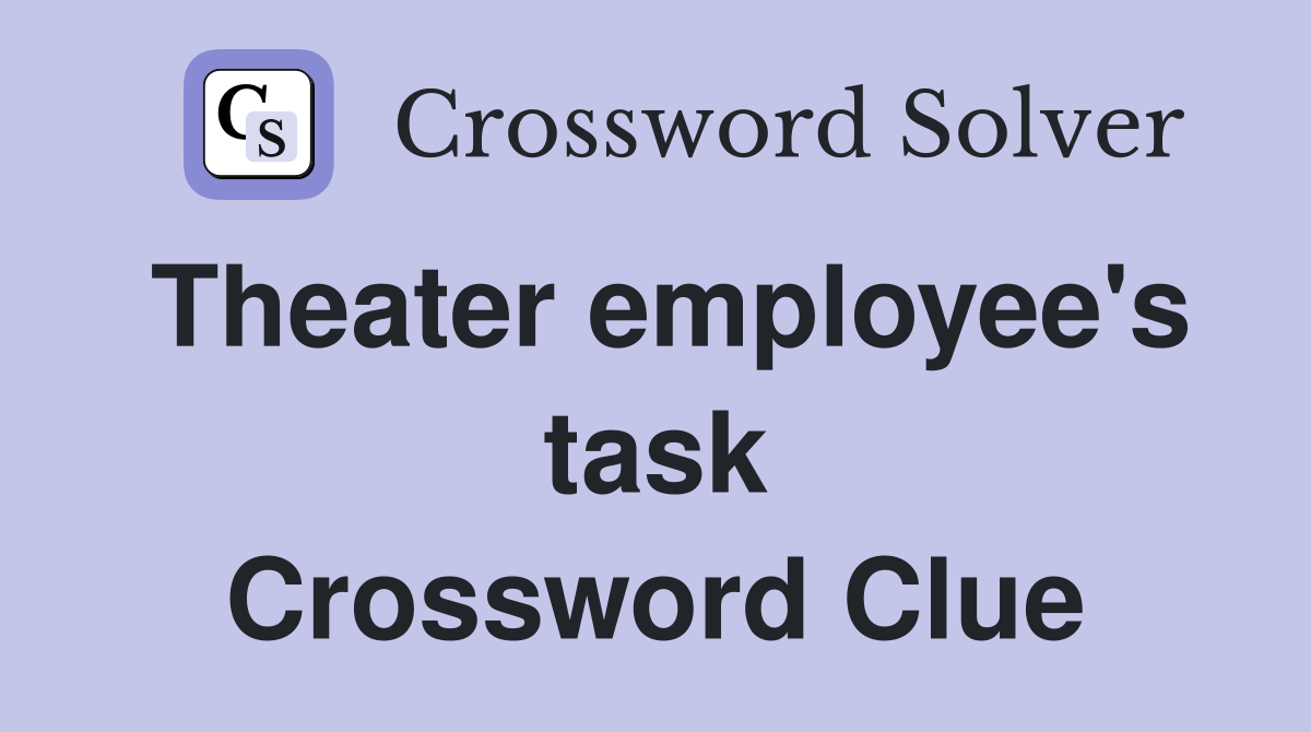 Theater employee's task Crossword Clue