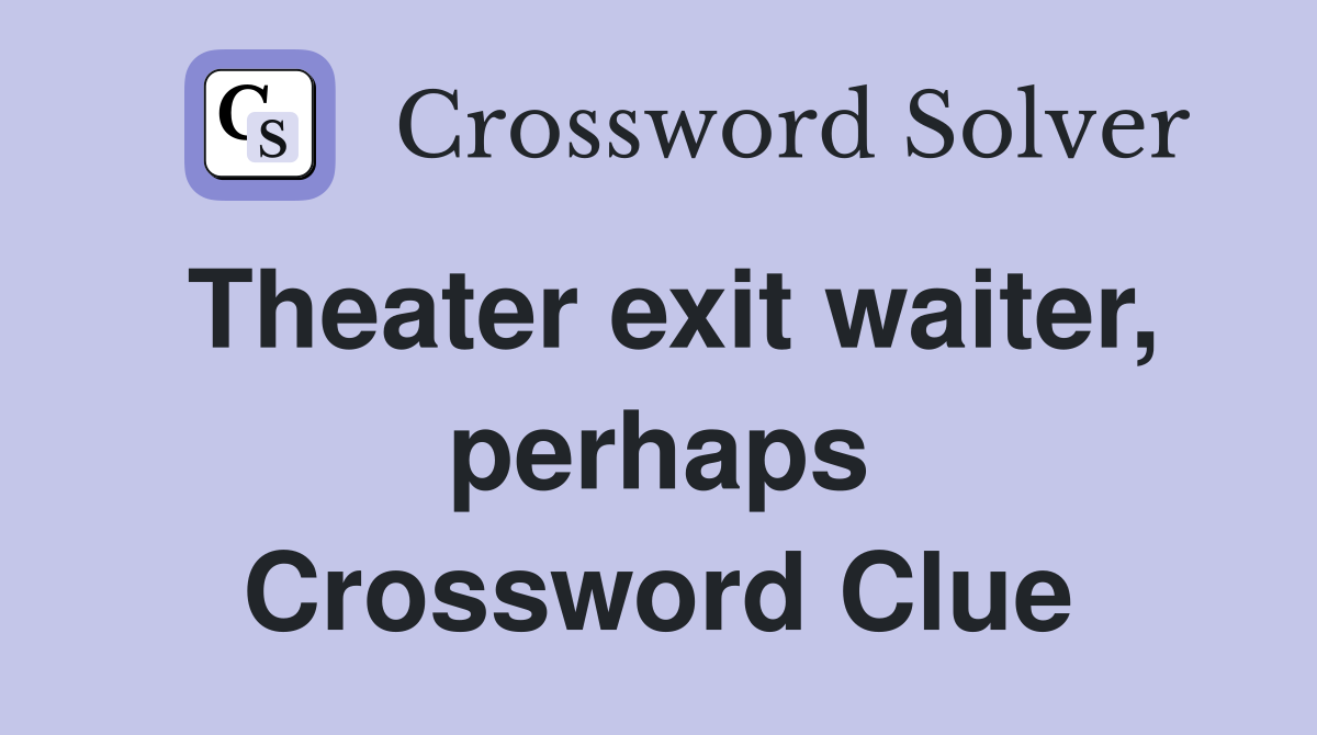 Theater exit waiter, perhaps Crossword Clue