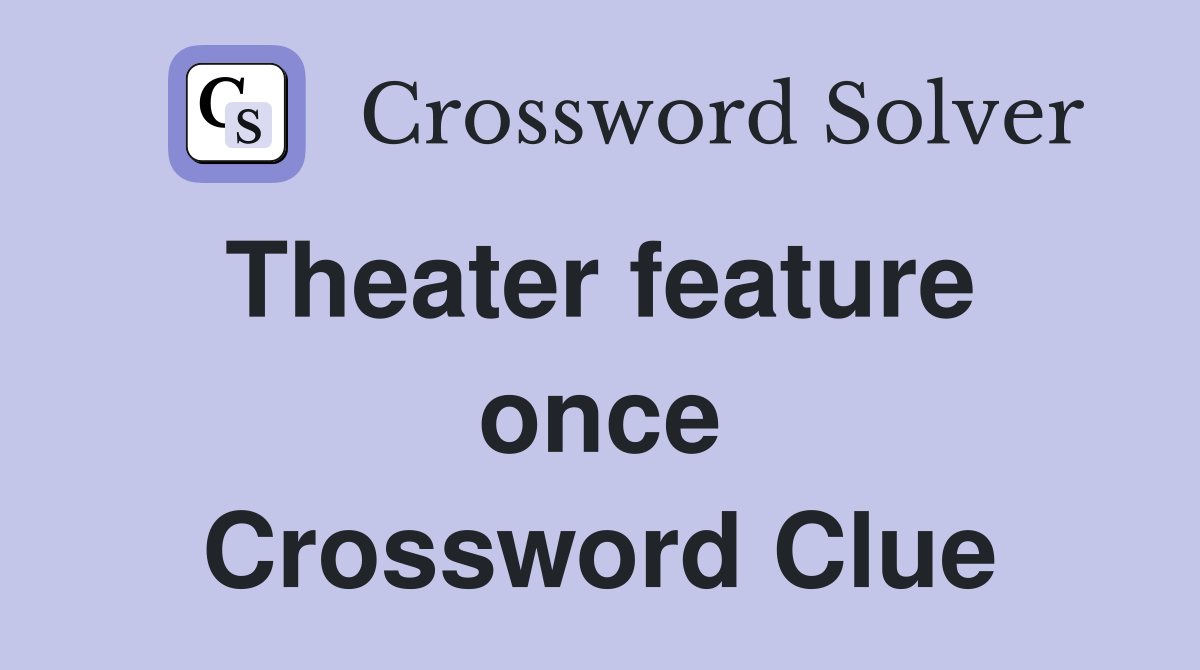 Theater feature  once Crossword Clue