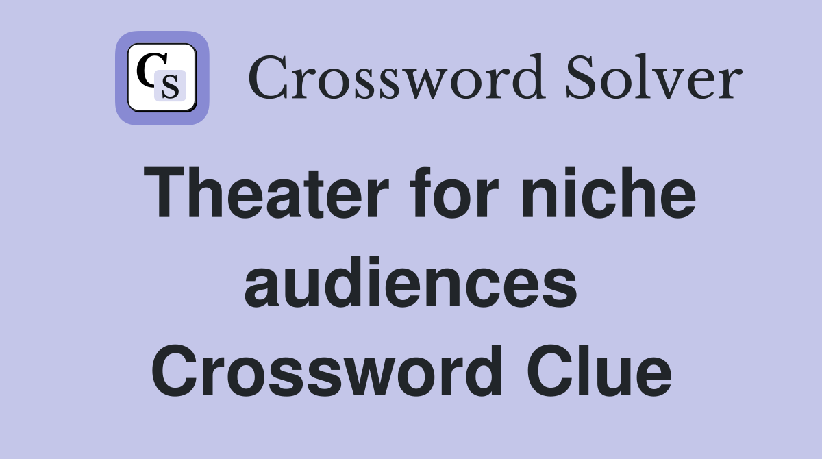 Theater for niche audiences Crossword Clue