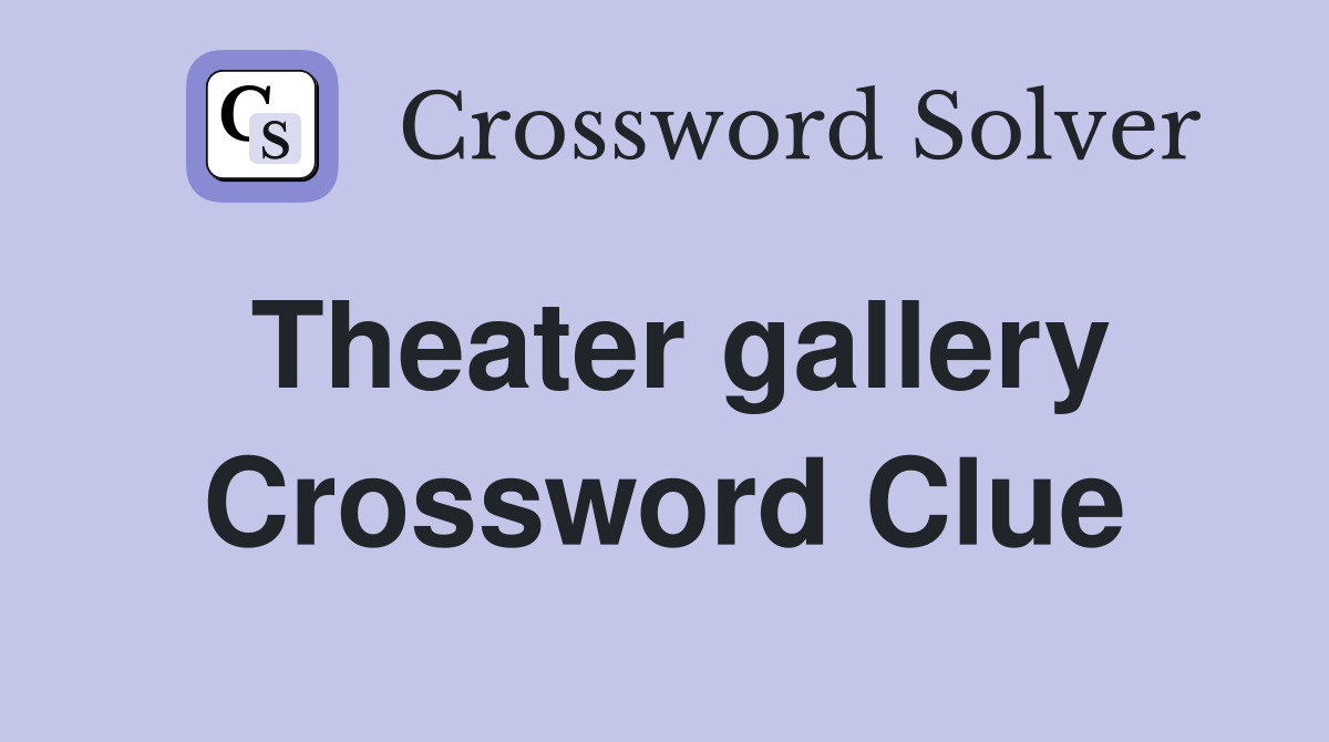 Theater gallery Crossword Clue