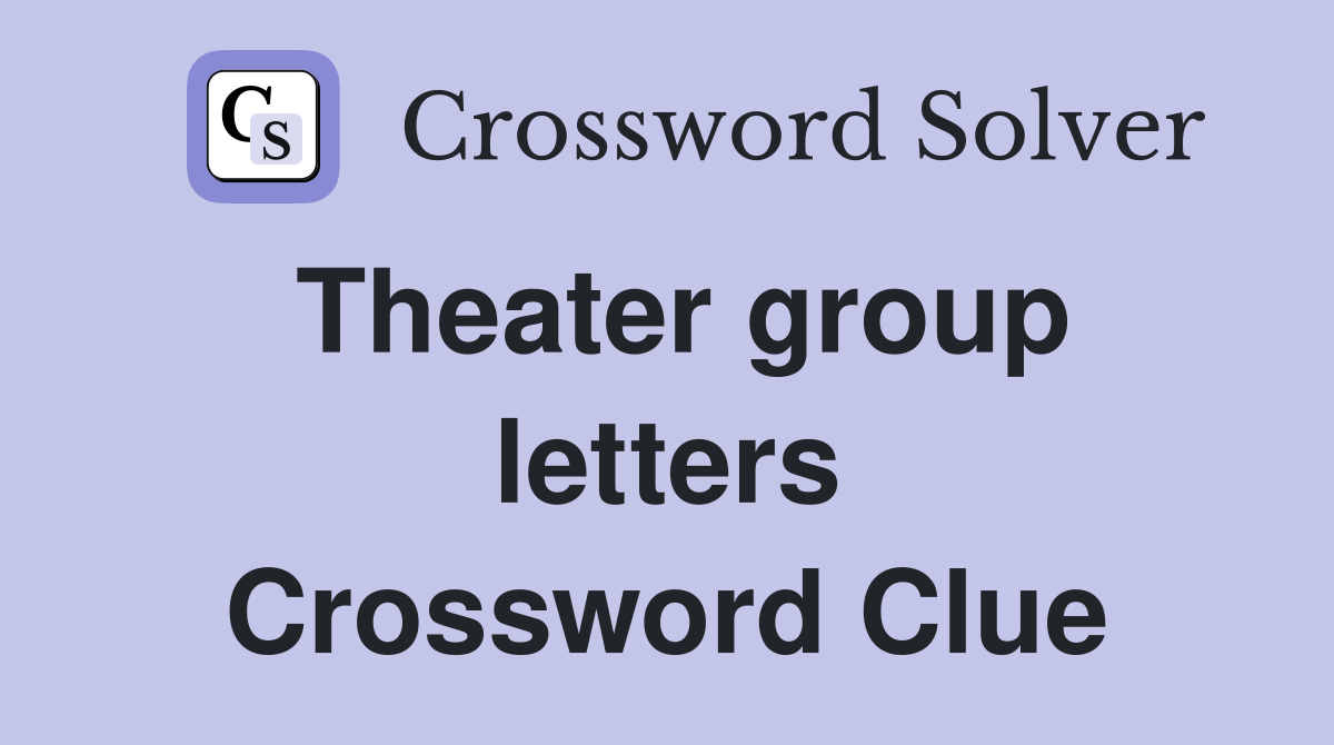 Theater group letters Crossword Clue