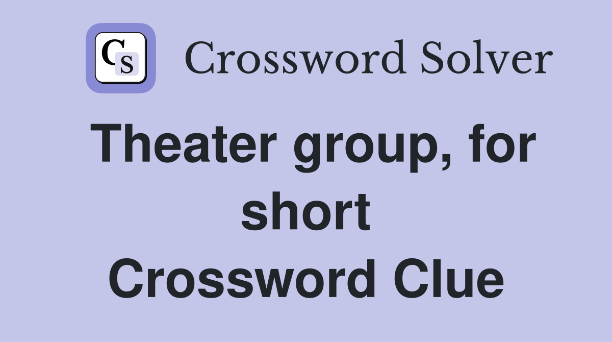 Theater group, for short Crossword Clue
