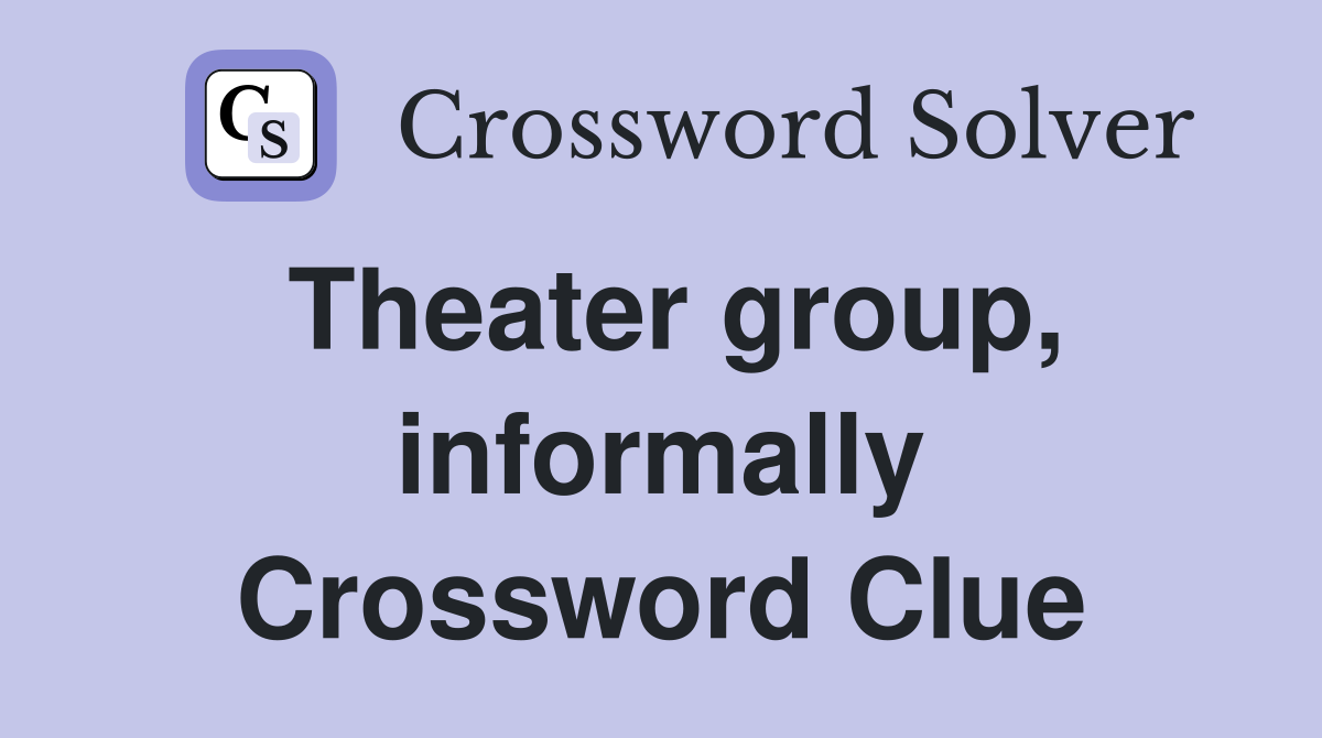 Theater group, informally Crossword Clue