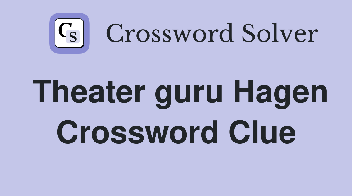 Theater guru Hagen Crossword Clue