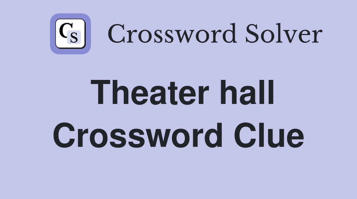Theater hall Crossword Clue