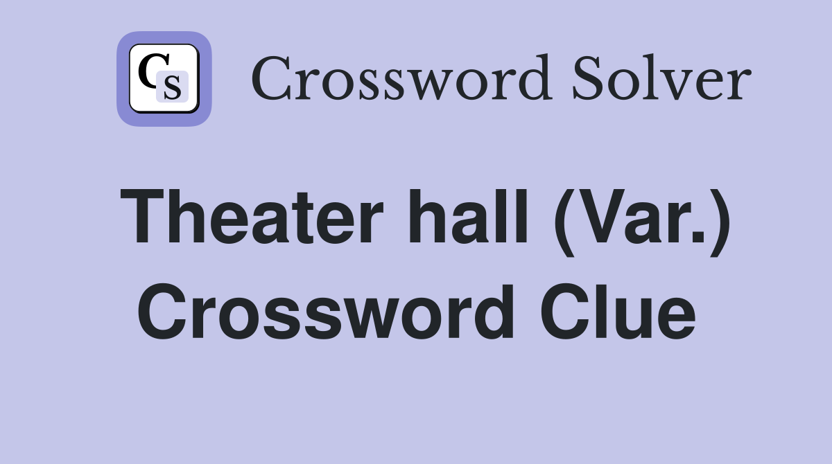 Theater hall (Var.) Crossword Clue