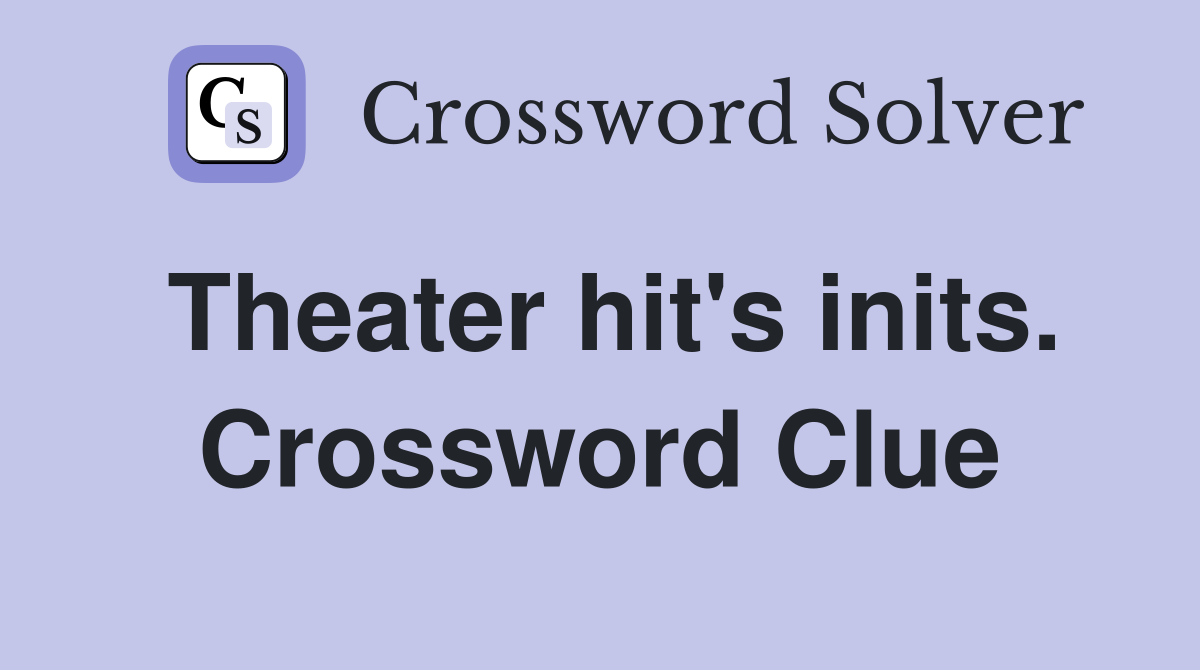 Theater hit's inits. Crossword Clue