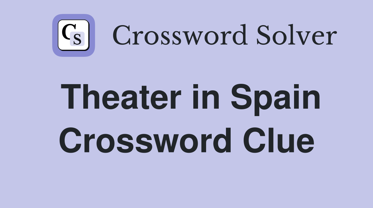 Theater in Spain Crossword Clue