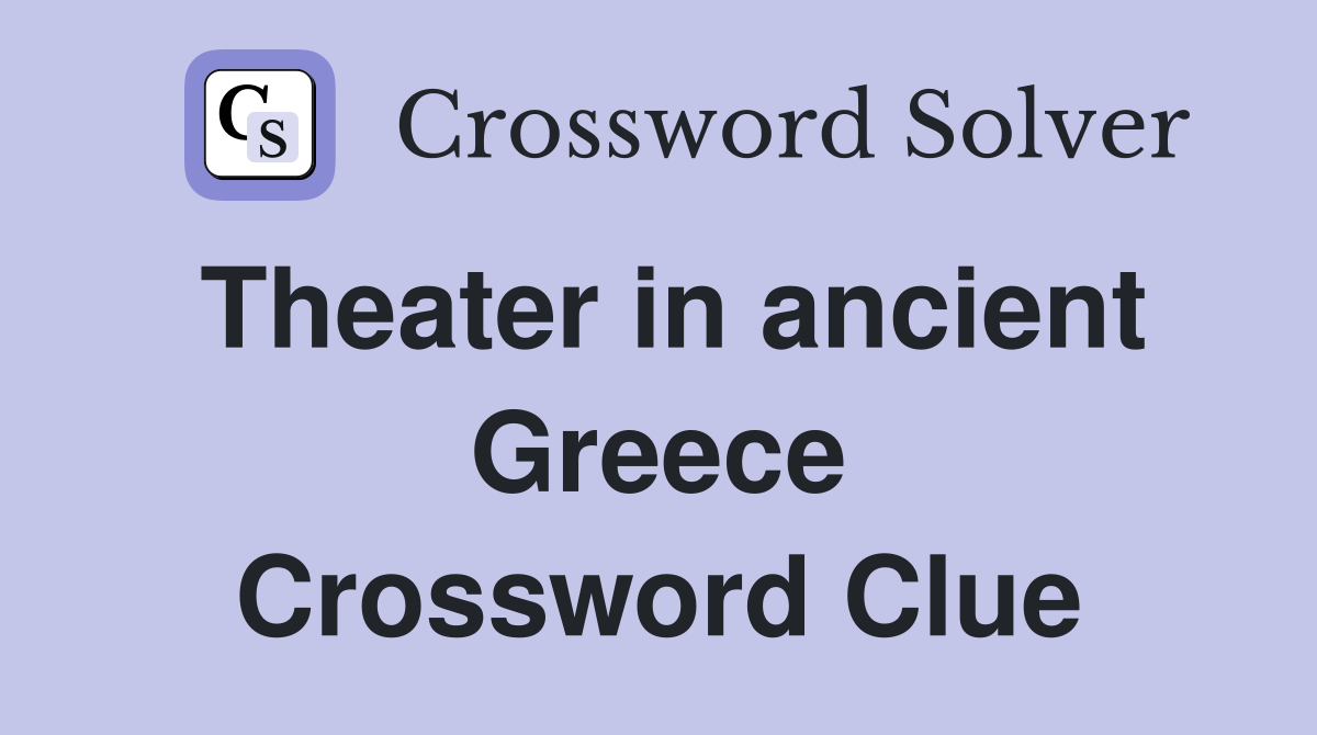 Theater in ancient Greece Crossword Clue