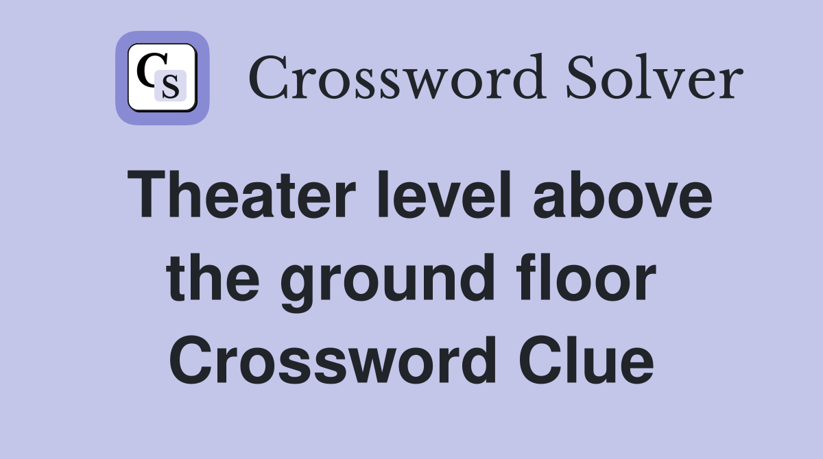 Theater level above the ground floor Crossword Clue
