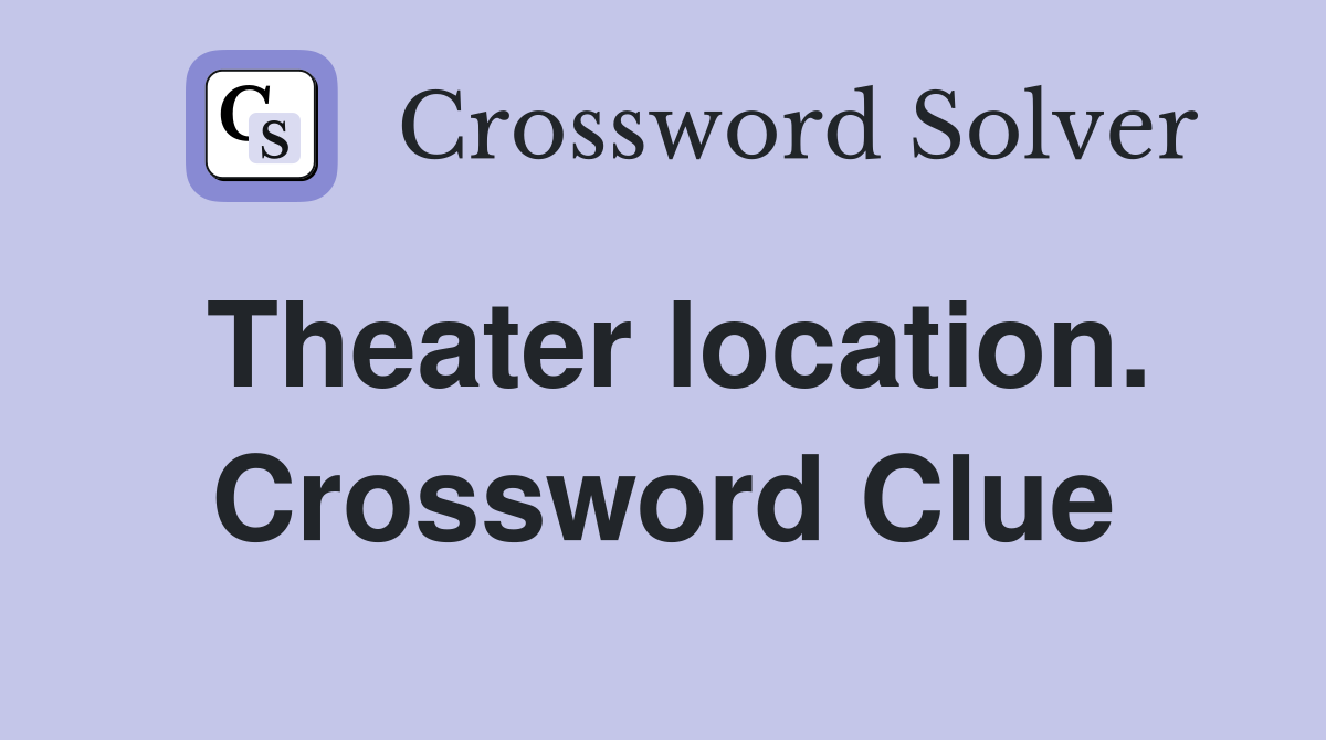 Theater location. Crossword Clue