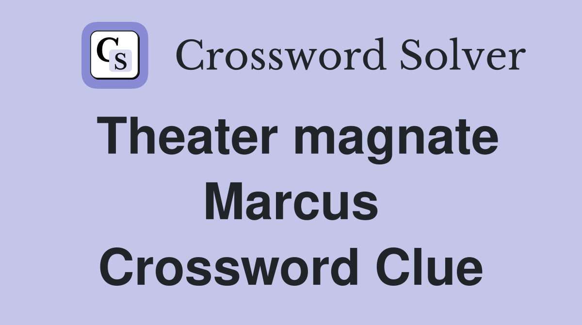 Theater magnate Marcus Crossword Clue